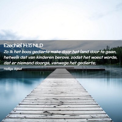 Picture 02 - Ezechiël 14:15 NLD - Zo Ik het boos gedierte make door het land door - Bible Verse Picture