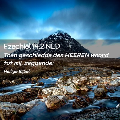 Picture 02 - Ezechiël 14:2 NLD - Toen geschiedde des HEEREN woord tot mij, - Bible Verse Picture