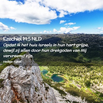 Picture 02 - Ezechiël 14:5 NLD - Opdat Ik het huis Israels in hun hart grijpe, - Bible Verse Picture