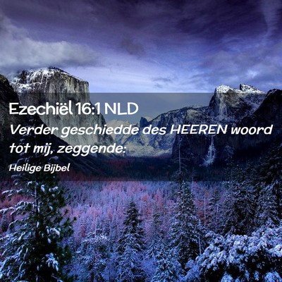 Picture 02 - Ezechiël 16:1 NLD - Verder geschiedde des HEEREN woord tot mij, - Bible Verse Picture