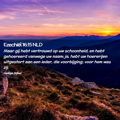 Picture 02 - Ezechiël 16:15 NLD - Maar gij hebt vertrouwd op uw schoonheid, en hebt - Bible Verse Picture