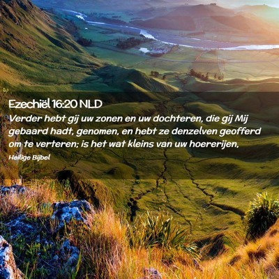 Picture 02 - Ezechiël 16:20 NLD - Verder hebt gij uw zonen en uw dochteren, die gij - Bible Verse Picture