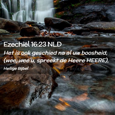 Picture 02 - Ezechiël 16:23 NLD - Het is ook geschied na al uw boosheid, (wee, wee - Bible Verse Picture