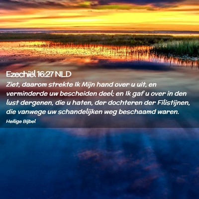 Picture 02 - Ezechiël 16:27 NLD - Ziet, daarom strekte Ik Mijn hand over u uit, en - Bible Verse Picture