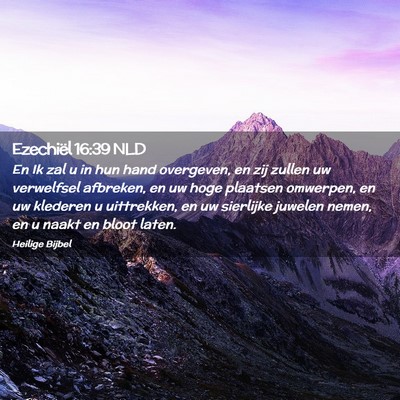 Picture 02 - Ezechiël 16:39 NLD - En Ik zal u in hun hand overgeven, en zij zullen - Bible Verse Picture