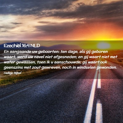 Picture 02 - Ezechiël 16:4 NLD - En aangaande uw geboorten: ten dage, als gij - Bible Verse Picture