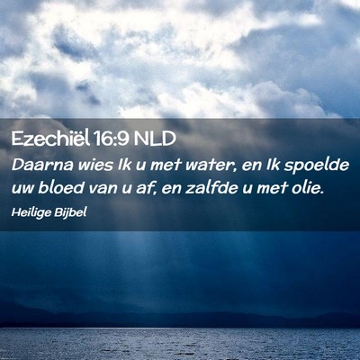 Picture 02 - Ezechiël 16:9 NLD - Daarna wies Ik u met water, en Ik spoelde uw - Bible Verse Picture