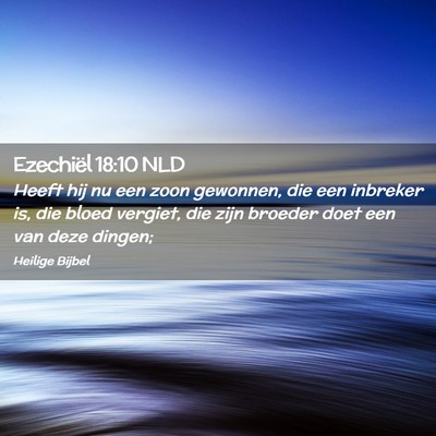 Picture 02 - Ezechiël 18:10 NLD - Heeft hij nu een zoon gewonnen, die een inbreker - Bible Verse Picture