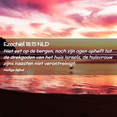 Picture 02 - Ezechiël 18:15 NLD - Niet eet op de bergen, noch zijn ogen opheft tot - Bible Verse Picture
