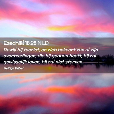 Picture 02 - Ezechiël 18:28 NLD - Dewijl hij toeziet, en zich bekeert van al zijn - Bible Verse Picture