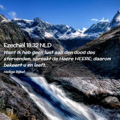 Picture 02 - Ezechiël 18:32 NLD - Want Ik heb geen lust aan den dood des - Bible Verse Picture