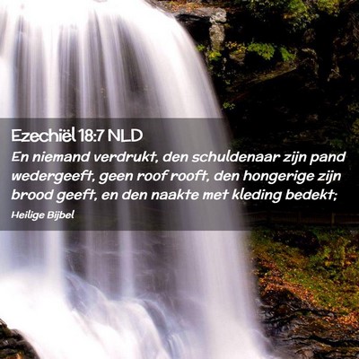 Picture 02 - Ezechiël 18:7 NLD - En niemand verdrukt, den schuldenaar zijn pand - Bible Verse Picture