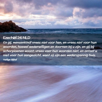 Picture 02 - Ezechiël 2:6 NLD - En gij, mensenkind! vrees niet voor hen, en vrees - Bible Verse Picture