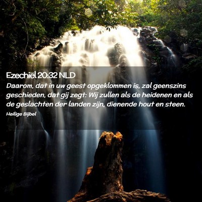 Picture 02 - Ezechiël 20:32 NLD - Daarom, dat in uw geest opgeklommen is, zal - Bible Verse Picture