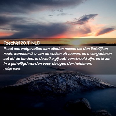 Picture 02 - Ezechiël 20:41 NLD - Ik zal een welgevallen aan ulieden nemen om den - Bible Verse Picture