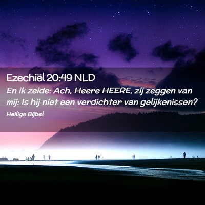 Picture 02 - Ezechiël 20:49 NLD - En ik zeide: Ach, Heere HEERE, zij zeggen van - Bible Verse Picture