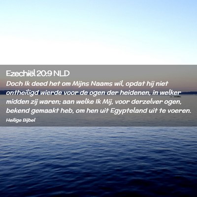 Picture 02 - Ezechiël 20:9 NLD - Doch Ik deed het om Mijns Naams wil, opdat hij - Bible Verse Picture