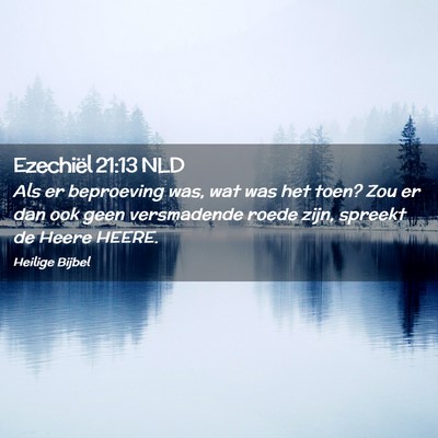 Picture 02 - Ezechiël 21:13 NLD - Als er beproeving was, wat was het toen? Zou er - Bible Verse Picture