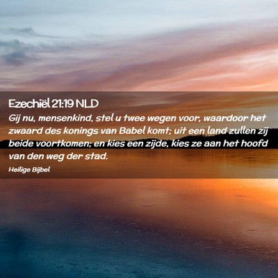 Picture 02 - Ezechiël 21:19 NLD - Gij nu, mensenkind, stel u twee wegen voor, - Bible Verse Picture