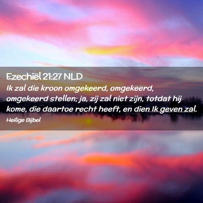 Picture 02 - Ezechiël 21:27 NLD - Ik zal die kroon omgekeerd, omgekeerd, omgekeerd - Bible Verse Picture