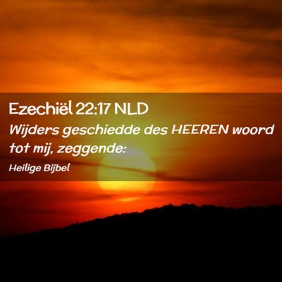 Picture 02 - Ezechiël 22:17 NLD - Wijders geschiedde des HEEREN woord tot mij, - Bible Verse Picture