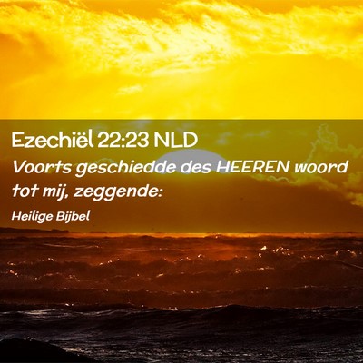 Picture 02 - Ezechiël 22:23 NLD - Voorts geschiedde des HEEREN woord tot mij, - Bible Verse Picture