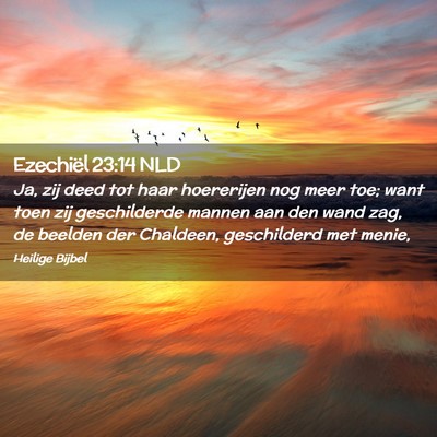 Picture 02 - Ezechiël 23:14 NLD - Ja, zij deed tot haar hoererijen nog meer toe; - Bible Verse Picture