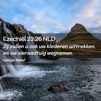 Picture 02 - Ezechiël 23:26 NLD - Zij zullen u ook uw klederen uittrekken, en uw - Bible Verse Picture