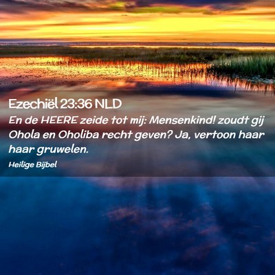 Picture 02 - Ezechiël 23:36 NLD - En de HEERE zeide tot mij: Mensenkind! zoudt gij - Bible Verse Picture