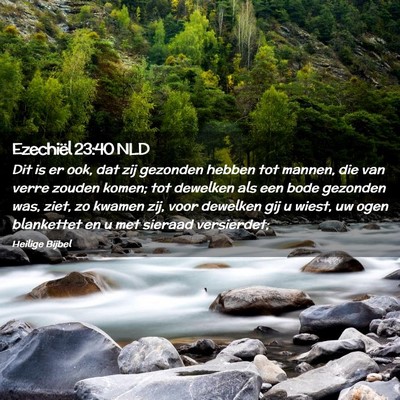 Picture 02 - Ezechiël 23:40 NLD - Dit is er ook, dat zij gezonden hebben tot - Bible Verse Picture