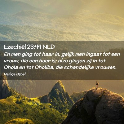 Picture 02 - Ezechiël 23:44 NLD - En men ging tot haar in, gelijk men ingaat tot - Bible Verse Picture