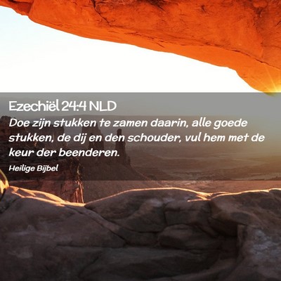 Picture 02 - Ezechiël 24:4 NLD - Doe zijn stukken te zamen daarin, alle goede - Bible Verse Picture