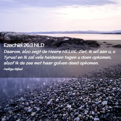 Picture 02 - Ezechiël 26:3 NLD - Daarom, alzo zegt de Heere HEERE: Ziet, Ik wil - Bible Verse Picture