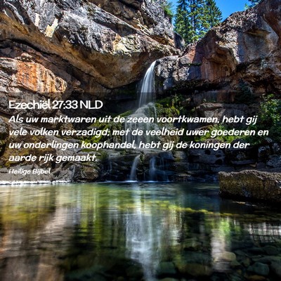 Picture 02 - Ezechiël 27:33 NLD - Als uw marktwaren uit de zeeen voortkwamen, hebt - Bible Verse Picture