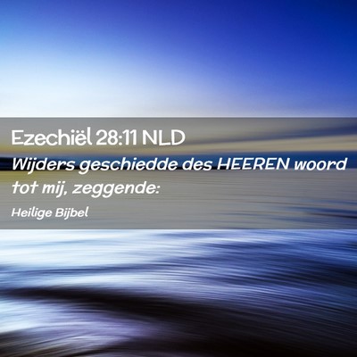 Picture 02 - Ezechiël 28:11 NLD - Wijders geschiedde des HEEREN woord tot mij, - Bible Verse Picture