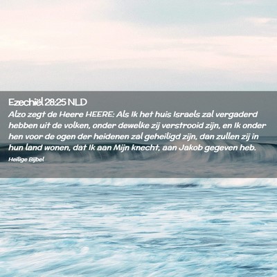 Picture 02 - Ezechiël 28:25 NLD - Alzo zegt de Heere HEERE: Als Ik het huis Israels - Bible Verse Picture