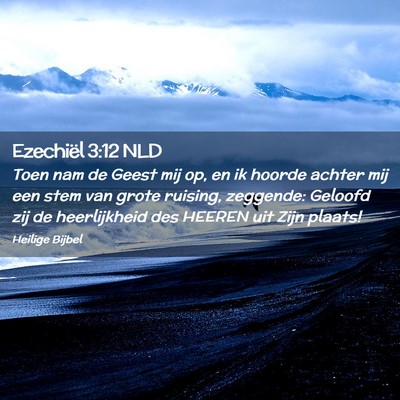 Picture 02 - Ezechiël 3:12 NLD - Toen nam de Geest mij op, en ik hoorde achter mij - Bible Verse Picture