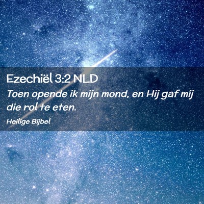 Picture 02 - Ezechiël 3:2 NLD - Toen opende ik mijn mond, en Hij gaf mij die rol - Bible Verse Picture