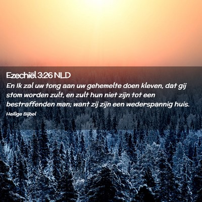Picture 02 - Ezechiël 3:26 NLD - En Ik zal uw tong aan uw gehemelte doen kleven, - Bible Verse Picture