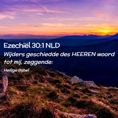 Picture 02 - Ezechiël 30:1 NLD - Wijders geschiedde des HEEREN woord tot mij, - Bible Verse Picture