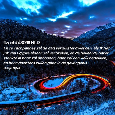 Picture 02 - Ezechiël 30:18 NLD - En te Tachpanhes zal de dag verduisterd worden, - Bible Verse Picture