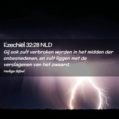 Picture 02 - Ezechiël 32:28 NLD - Gij ook zult verbroken worden in het midden der - Bible Verse Picture