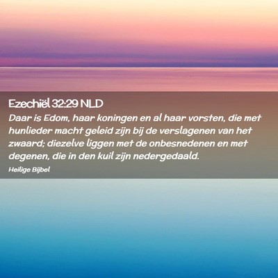 Picture 02 - Ezechiël 32:29 NLD - Daar is Edom, haar koningen en al haar vorsten, - Bible Verse Picture