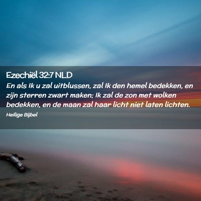 Picture 02 - Ezechiël 32:7 NLD - En als Ik u zal uitblussen, zal Ik den hemel - Bible Verse Picture