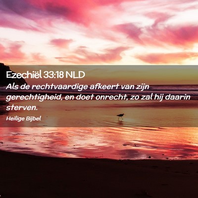 Picture 02 - Ezechiël 33:18 NLD - Als de rechtvaardige afkeert van zijn - Bible Verse Picture