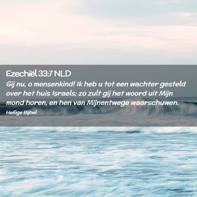 Picture 02 - Ezechiël 33:7 NLD - Gij nu, o mensenkind! Ik heb u tot een wachter - Bible Verse Picture