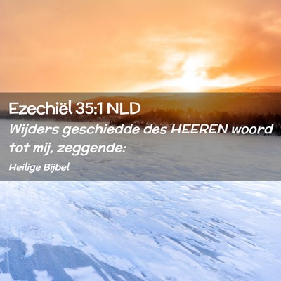 Picture 02 - Ezechiël 35:1 NLD - Wijders geschiedde des HEEREN woord tot mij, - Bible Verse Picture