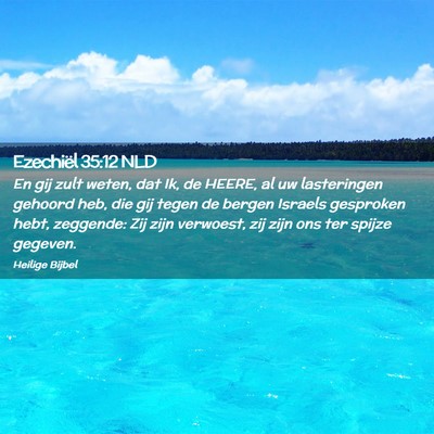Picture 02 - Ezechiël 35:12 NLD - En gij zult weten, dat Ik, de HEERE, al uw - Bible Verse Picture