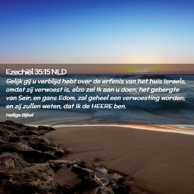 Picture 02 - Ezechiël 35:15 NLD - Gelijk gij u verblijd hebt over de erfenis van - Bible Verse Picture