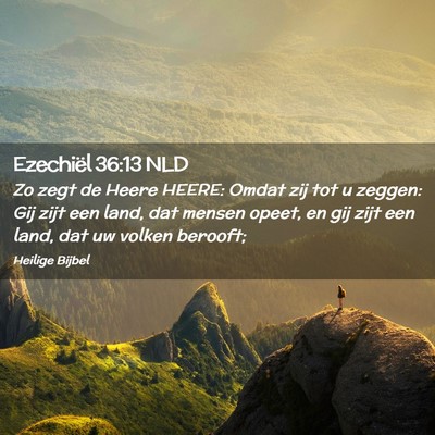 Picture 02 - Ezechiël 36:13 NLD - Zo zegt de Heere HEERE: Omdat zij tot u zeggen: - Bible Verse Picture